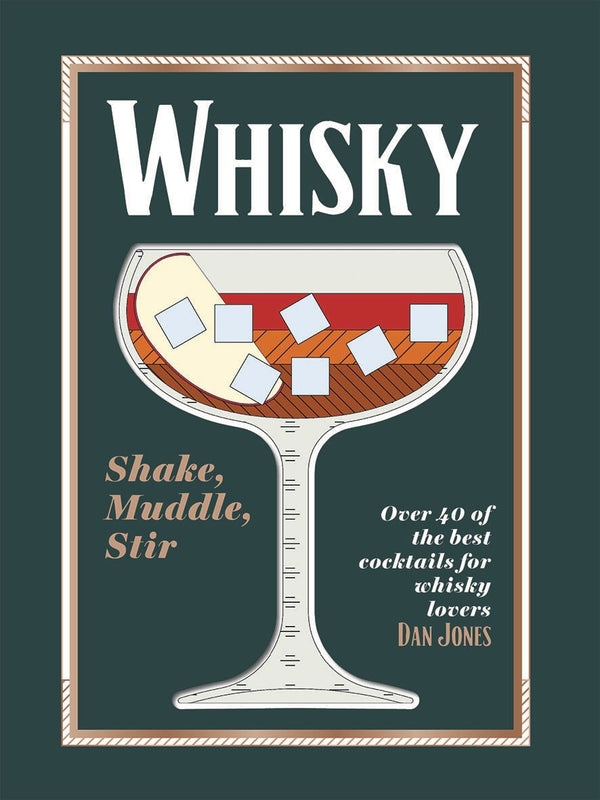 Whisky: Shake Muddle Stir (40 Cocktails)